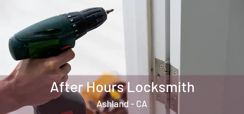  After Hours Locksmith Ashland - CA