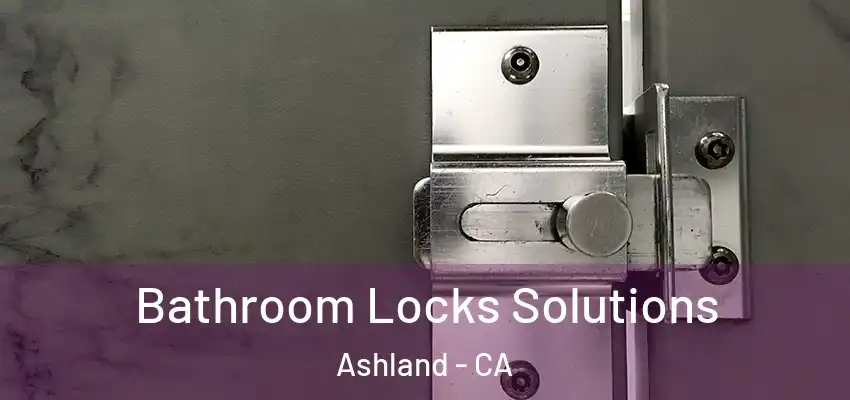 Bathroom Locks Solutions Ashland - CA