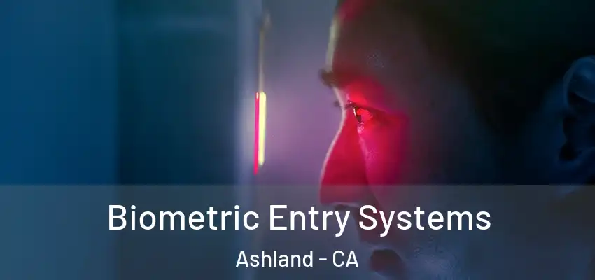  Biometric Entry Systems Ashland - CA