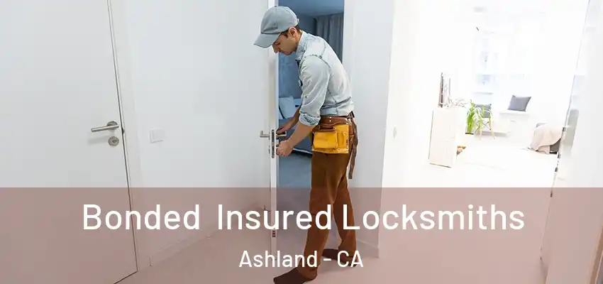  Bonded Insured Locksmiths Ashland - CA