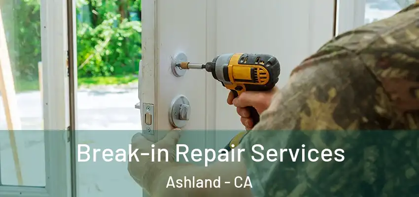  Break-in Repair Services Ashland - CA