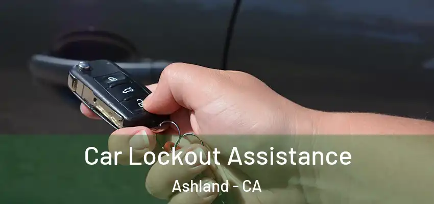  Car Lockout Assistance Ashland - CA