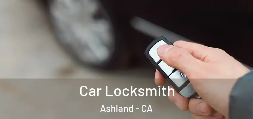  Car Locksmith Ashland - CA