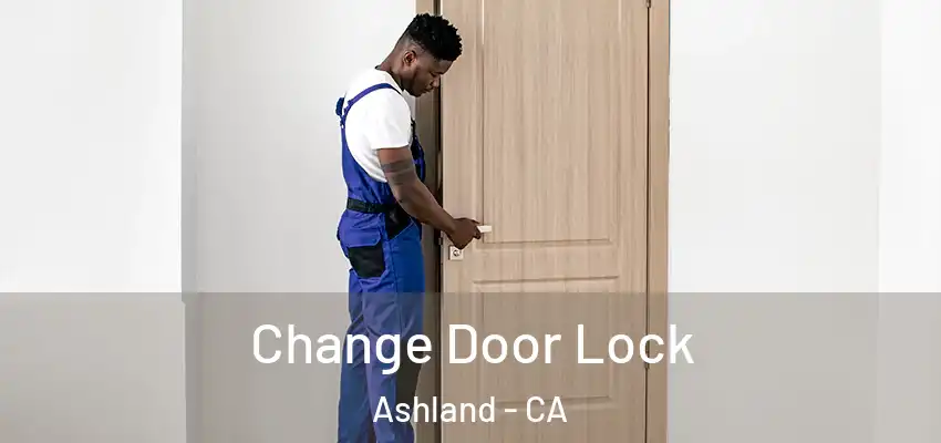 Change Door Lock Ashland - CA