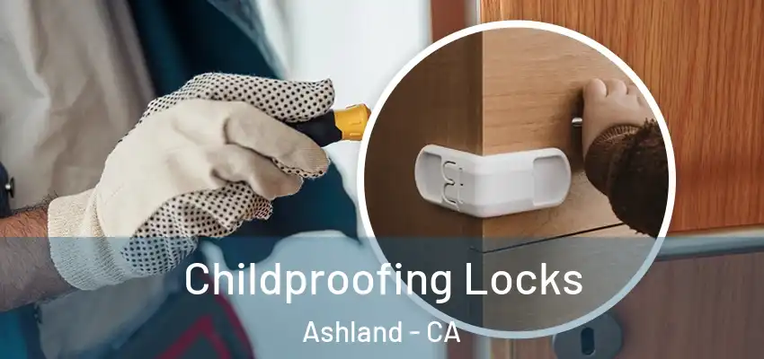 Childproofing Locks Ashland - CA