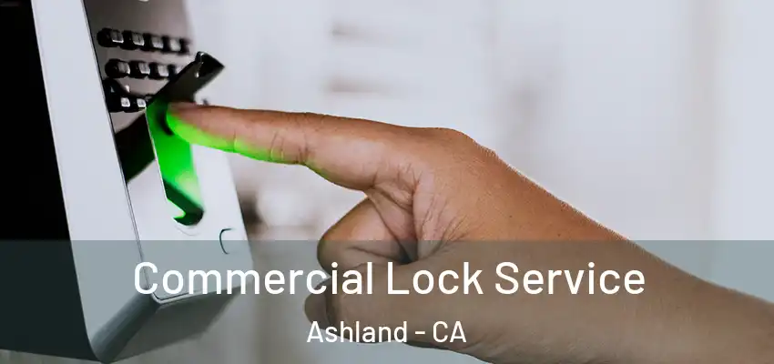  Commercial Lock Service Ashland - CA