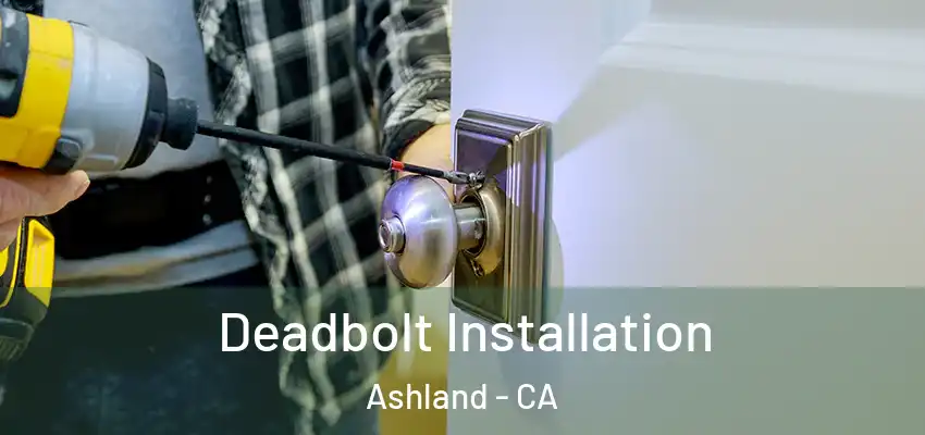  Deadbolt Installation Ashland - CA