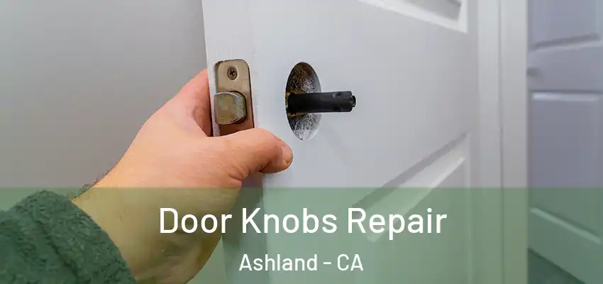 Door Knobs Repair Ashland - CA