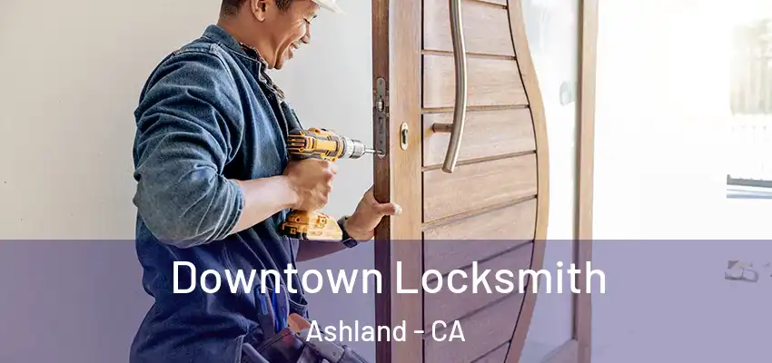  Downtown Locksmith Ashland - CA