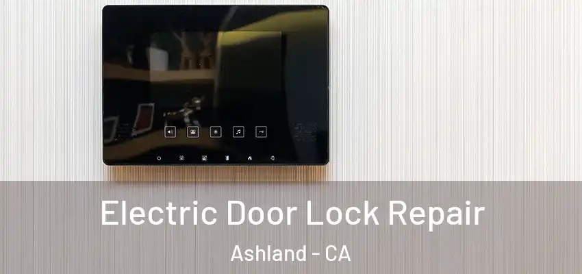  Electric Door Lock Repair Ashland - CA