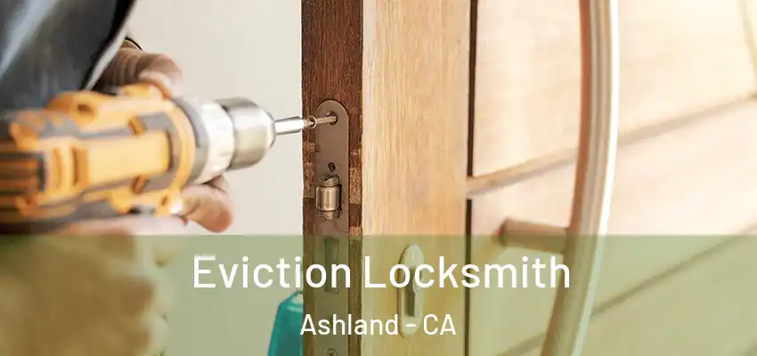  Eviction Locksmith Ashland - CA