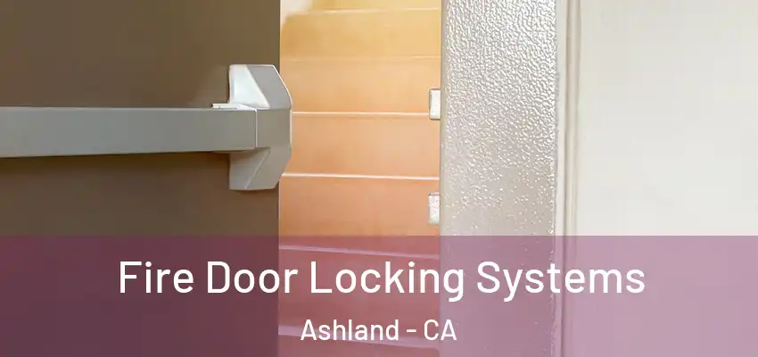  Fire Door Locking Systems Ashland - CA