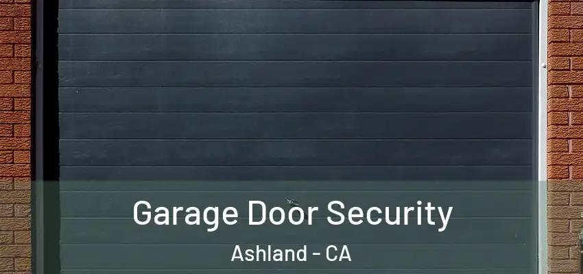  Garage Door Security Ashland - CA