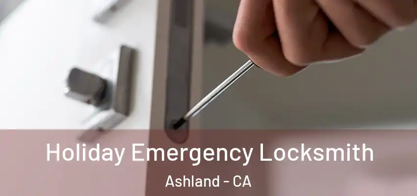  Holiday Emergency Locksmith Ashland - CA