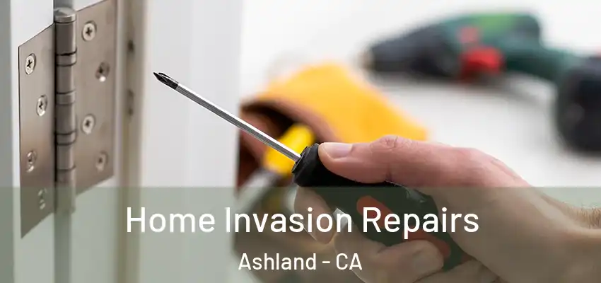  Home Invasion Repairs Ashland - CA