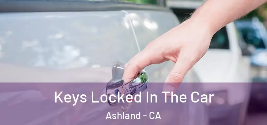  Keys Locked In The Car Ashland - CA