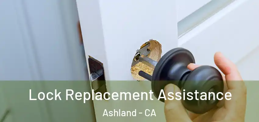 Lock Replacement Assistance Ashland - CA