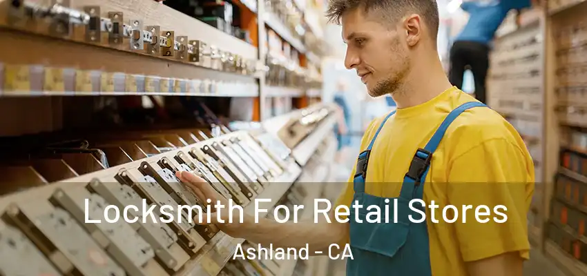  Locksmith For Retail Stores Ashland - CA