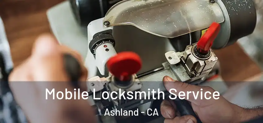  Mobile Locksmith Service Ashland - CA