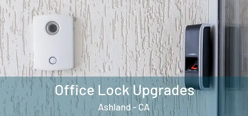  Office Lock Upgrades Ashland - CA