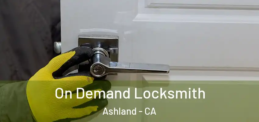  On Demand Locksmith Ashland - CA