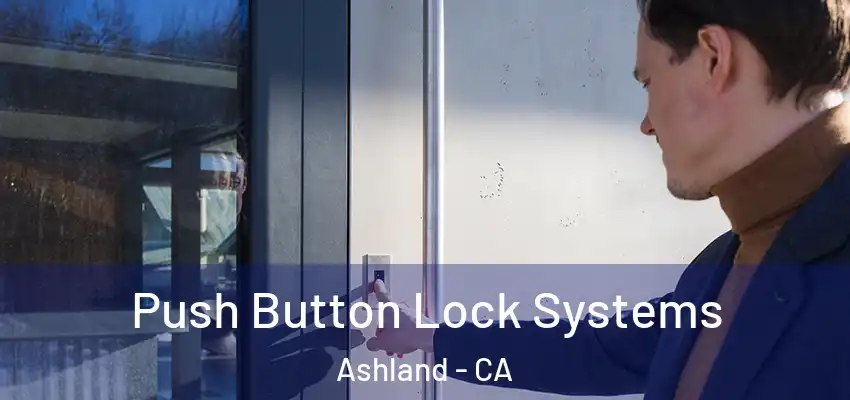  Push Button Lock Systems Ashland - CA