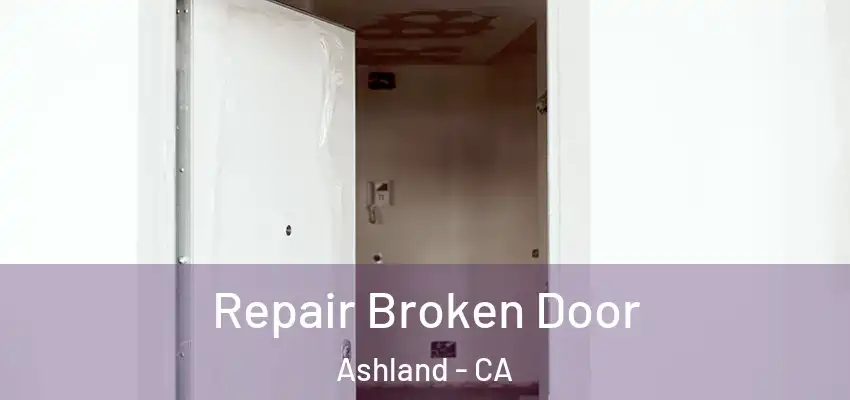 Repair Broken Door Ashland - CA