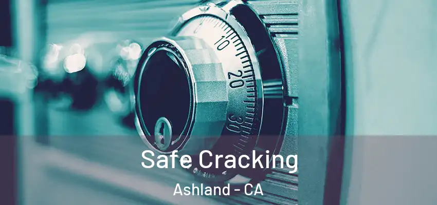  Safe Cracking Ashland - CA