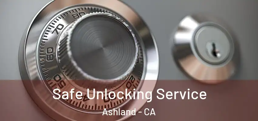  Safe Unlocking Service Ashland - CA