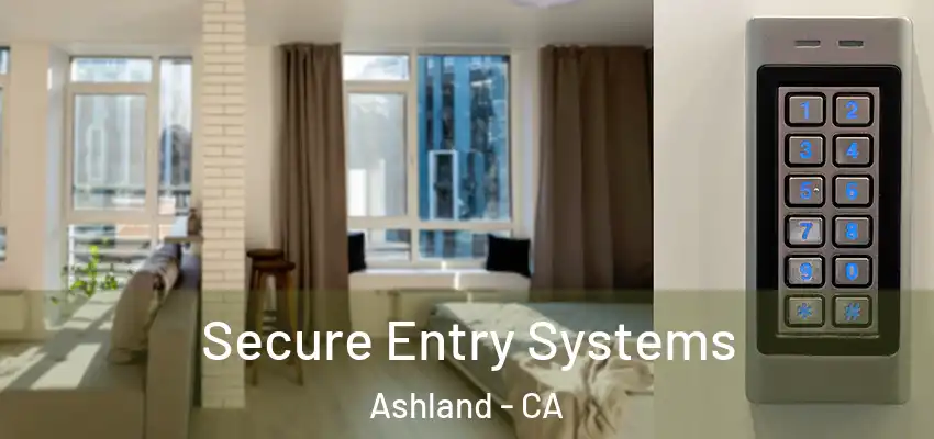  Secure Entry Systems Ashland - CA