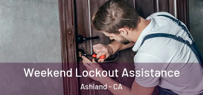  Weekend Lockout Assistance Ashland - CA